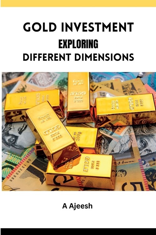 Gold Investment Exploring Different Dimensions (Paperback)