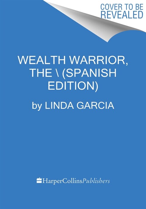 Wealth Warrior, the   La Clave de la Riqueza Eres T?(Spanish Edition): Aprende a Invertir Con ?ito Y Transforma Tu Relaci? Con El Dinero (Paperback)