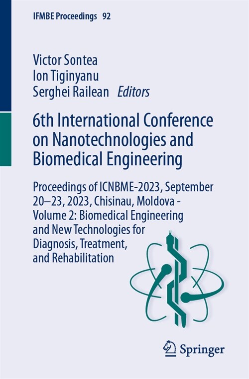 6th International Conference on Nanotechnologies and Biomedical Engineering: Proceedings of Icnbme-2023, September 20-23, 2023, Chisinau, Moldova - Vo (Paperback, 2024)