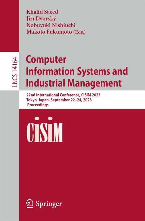 Computer Information Systems and Industrial Management: 22nd International Conference, Cisim 2023, Tokyo, Japan, September 22-24, 2023, Proceedings (Paperback, 2023)