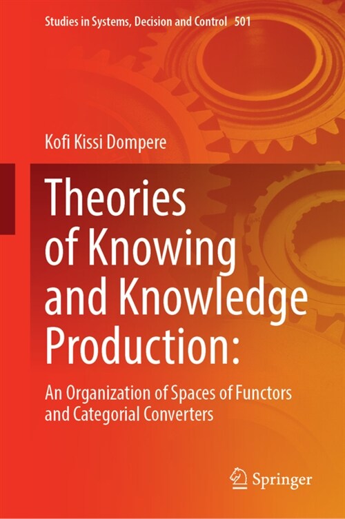Theories of Knowing and Knowledge Production: An Organization of Spaces of Functors and Categorial Converters (Hardcover, 2024)