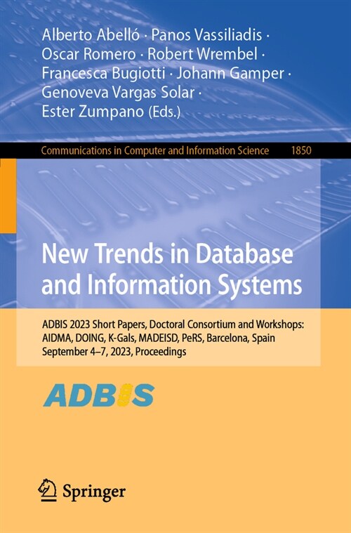New Trends in Database and Information Systems: Adbis 2023 Short Papers, Doctoral Consortium and Workshops: Aidma, Doing, K-Gals, Madeisd, Pers, Barce (Paperback, 2023)
