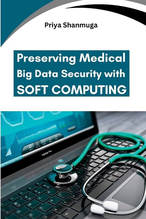 Preserving Medical Big Data Security with Soft Computing (Paperback)