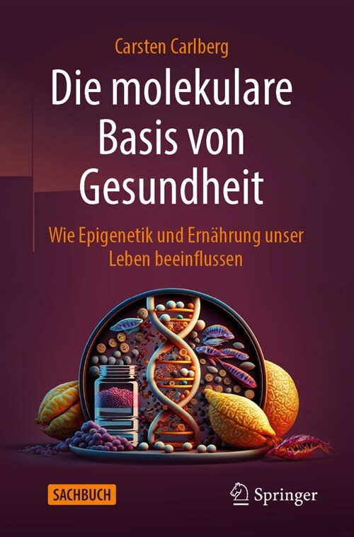 Die Molekulare Basis Von Gesundheit: Wie Epigenetik Und Ern?rung Unser Leben Beeinflussen (Paperback, 1. Aufl. 2023)