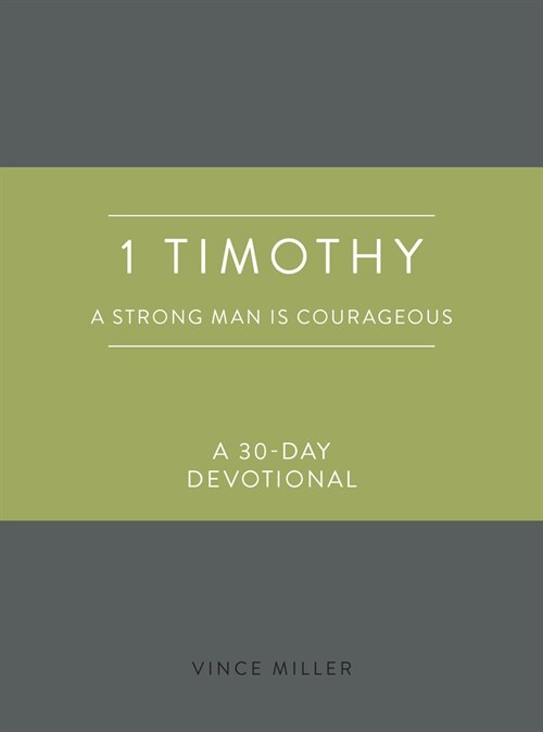 1 Timothy: A Strong Man Is Courageous: A 30-Day Devotional (Imitation Leather)