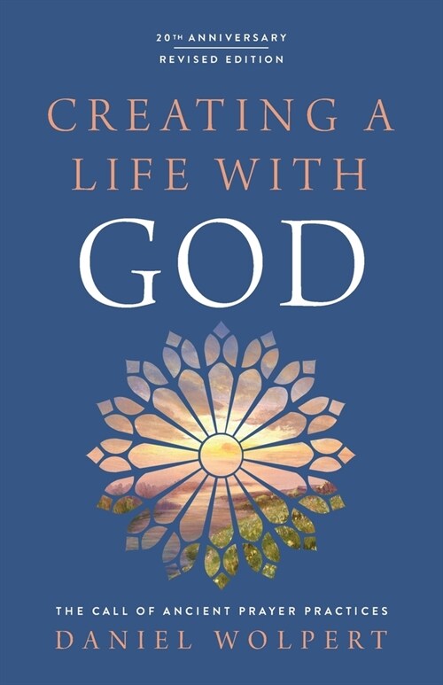 Creating a Life with God, Revised Edition: The Call of Ancient Prayer Practices (Paperback, Revised)