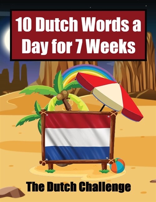 Dutch Vocabulary Builder Learn 10 Words a Day for 7 Weeks The Daily Dutch Challenge: A Comprehensive Guide for Children and Beginners to learn Dutch L (Paperback)