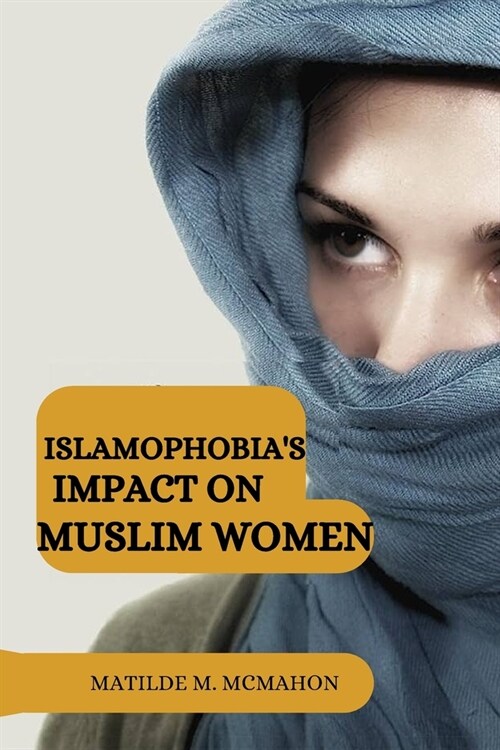 Islamophobias impact on Muslim women (Paperback)