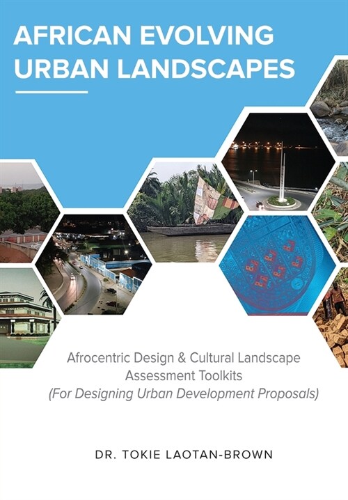 African Evolving Urban Landscapes: Afrocentric Design & Cultural Landscape Assessment Toolkits: Afrocentric (Paperback)