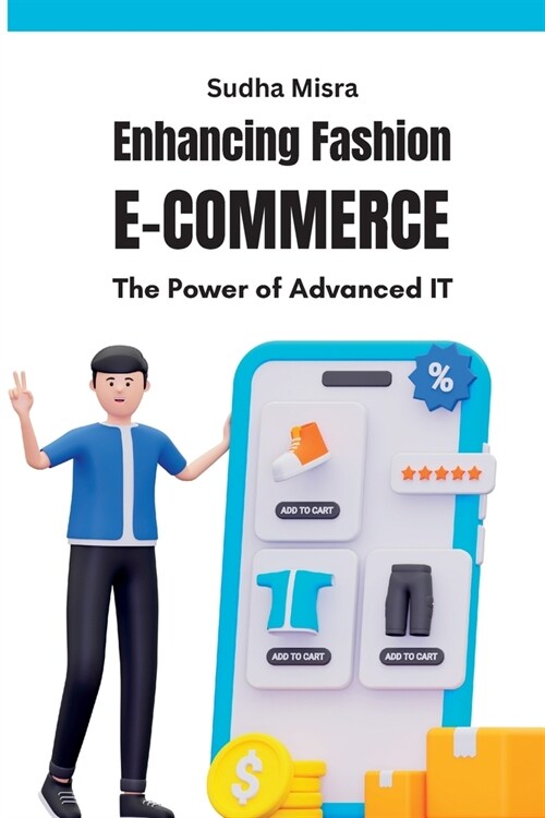 Enhancing Fashion E-commerce The Power of Advanced IT: The Power of Advanced IT (Paperback)