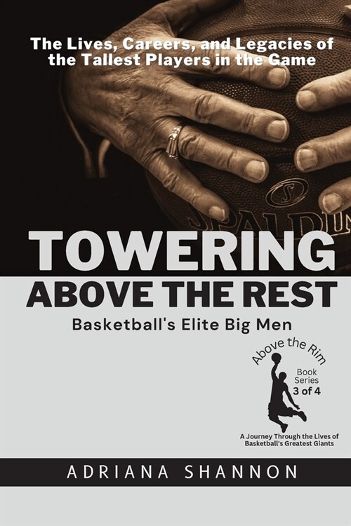 Towering Above the Rest: The Lives, Careers, and Legacies of the Tallest Players in the Game (Paperback)