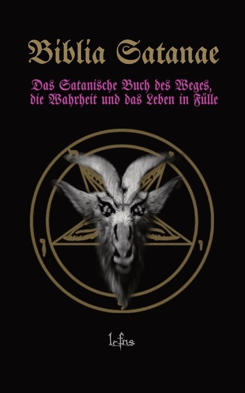 Biblia Satanae: Das Satanische Buch des Weges, die Wahrheit und das Leben in F?le (Paperback)