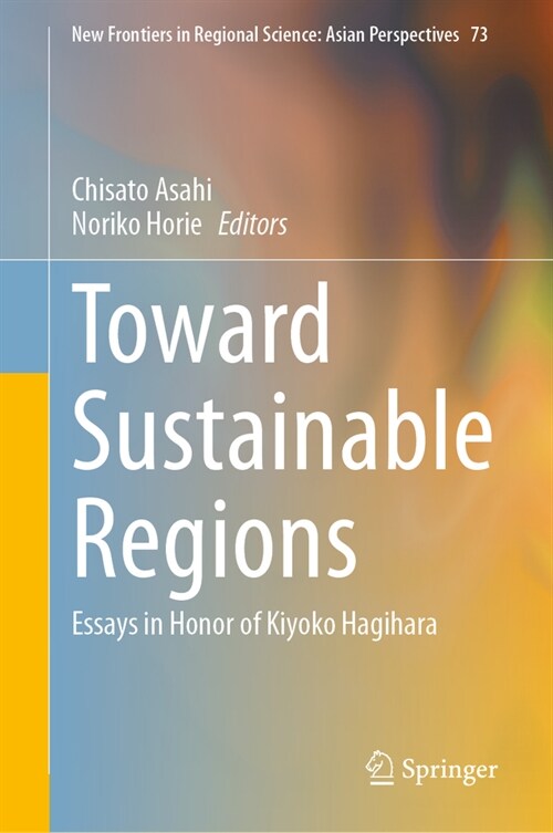 Toward Sustainable Regions: Essays in Honor of Kiyoko Hagihara (Hardcover, 2023)