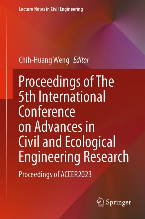 Proceedings of the 5th International Conference on Advances in Civil and Ecological Engineering Research: Proceedings of Aceer2023 (Hardcover, 2024)