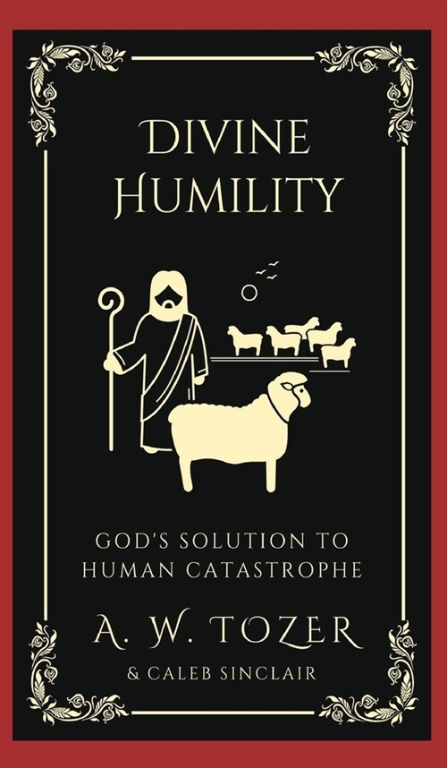 Divine Humility: Gods Solution to Human Catastrophe (Hardcover)