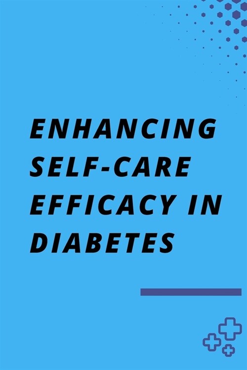 Enhancing Self-Care Efficacy in Diabetes (Paperback)