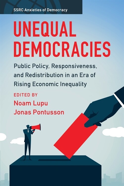 Unequal Democracies : Public Policy, Responsiveness, and Redistribution in an Era of Rising Economic Inequality (Paperback)