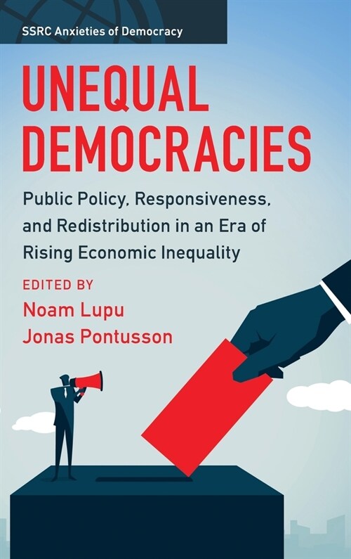Unequal Democracies : Public Policy, Responsiveness, and Redistribution in an Era of Rising Economic Inequality (Hardcover)