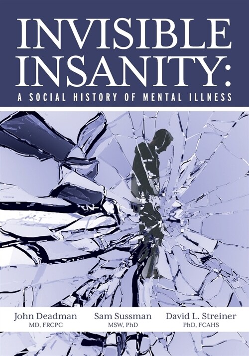 Invisible Insanity: A Social History of Mental Illness (Paperback)