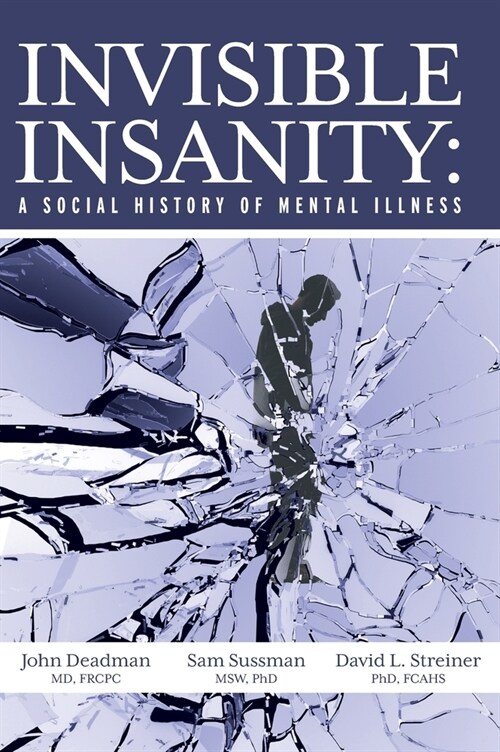 Invisible Insanity: A Social History of Mental Illness (Hardcover)