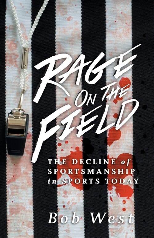 Rage on the Field: The Decline of Sportsmanship in Sports Today (Paperback)