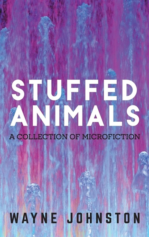 Stuffed Animals: A Collection of Microfiction (Hardcover)