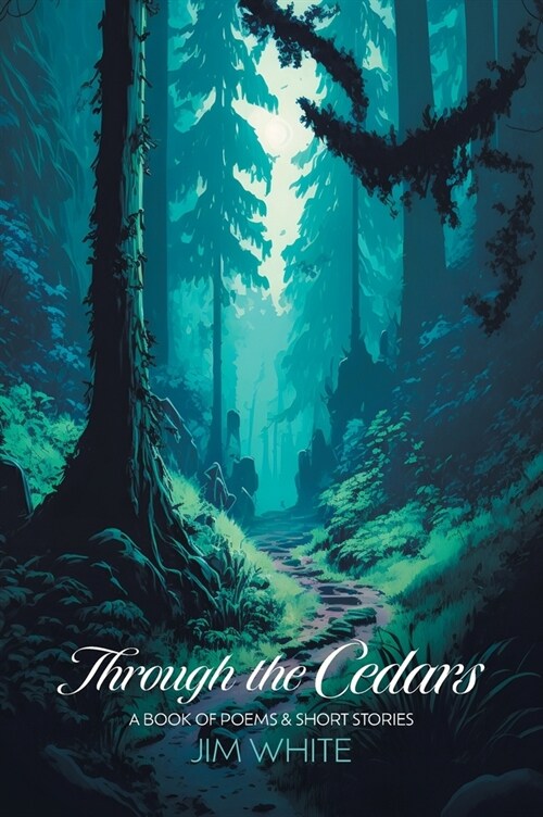 Through the Cedars: A Book of Poems & Short Stories (Hardcover)