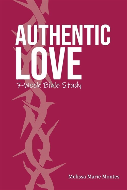 Authentic Love: A 7-Week Bible Study (Paperback)