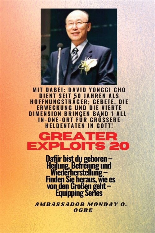Gr秤ere Heldentaten - 20 Mit dabei David Yonggi Cho dient seit 50 Jahren als Hoffnungstr?er;: Gebete, die Erweckung und die vierte Dimension bringen, (Paperback)