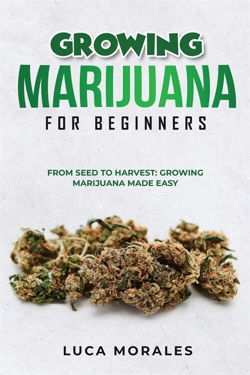 Growing Marijuana for Beginners: From Seed to Harvest: Growing Marijuana Made Easy (Paperback)