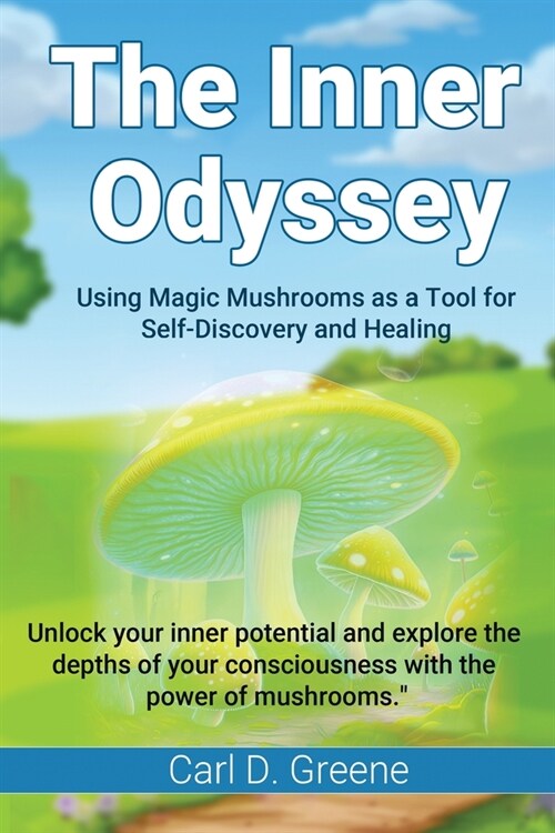 The Inner Odyssey: Using Magic Mushrooms as a Tool for Self-Discovery and Healing (Paperback)