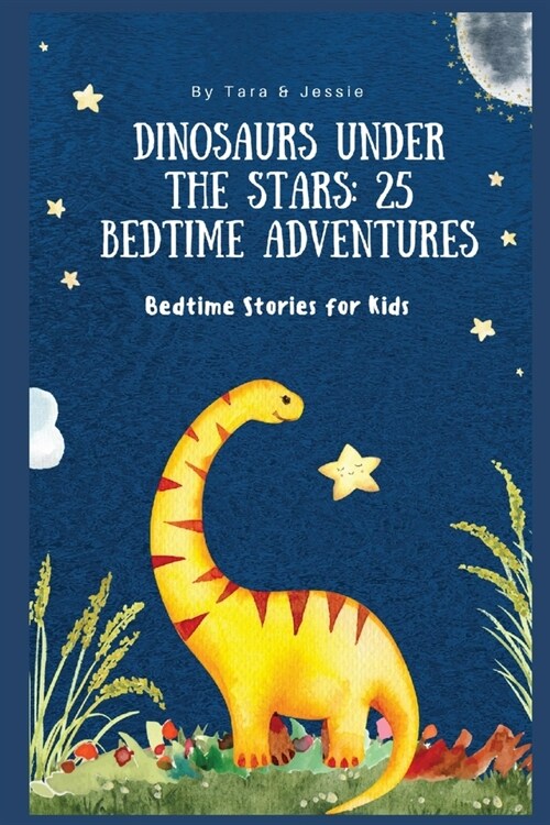 Dinosaurs under the Stars: 25 Bedtime Adventures Bedtime Stories for Kids (Paperback)