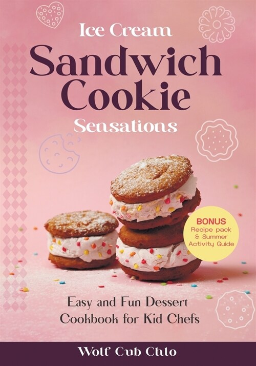 Ice Cream Sandwich Cookie Sensations: Easy and Fun Dessert Cookbook for Kid Chefs (Paperback)