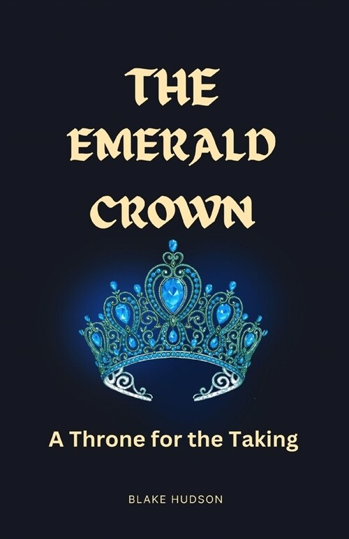 The Emerald Crown: A Throne for the Taking (Paperback)
