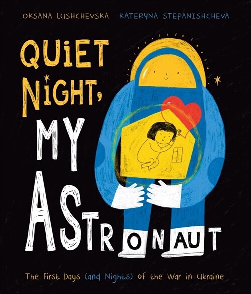 Quiet Night, My Astronaut: The First Days (and Nights) of the War in Ukraine (Hardcover)
