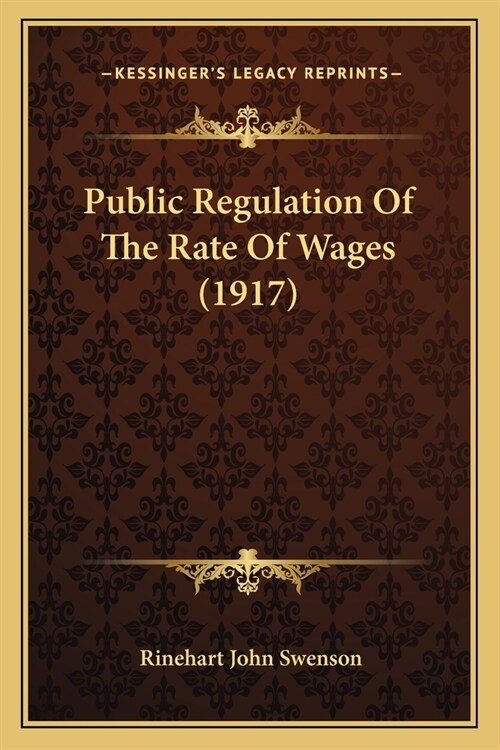 Public Regulation of the Rate of Wages (1917) (Paperback)