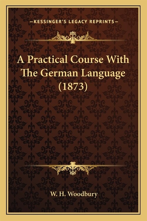 A Practical Course With The German Language (1873) (Paperback)