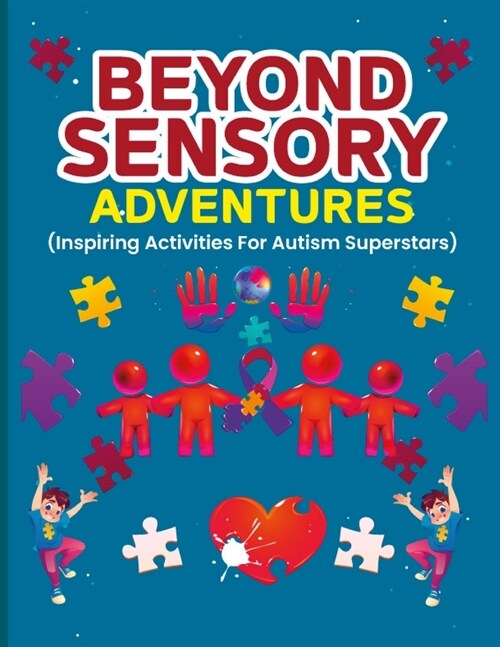 Beyond Sensory Adventures: 92 pages inspiring activities for Autism Superstars!! (Paperback)