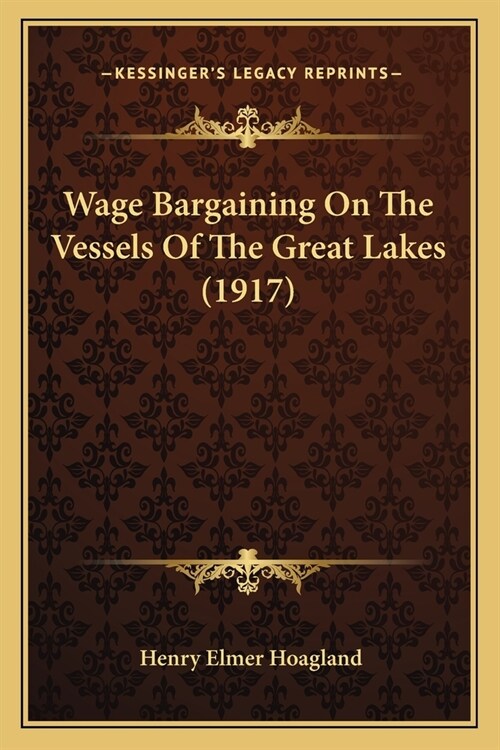 Wage Bargaining On The Vessels Of The Great Lakes (1917) (Paperback)