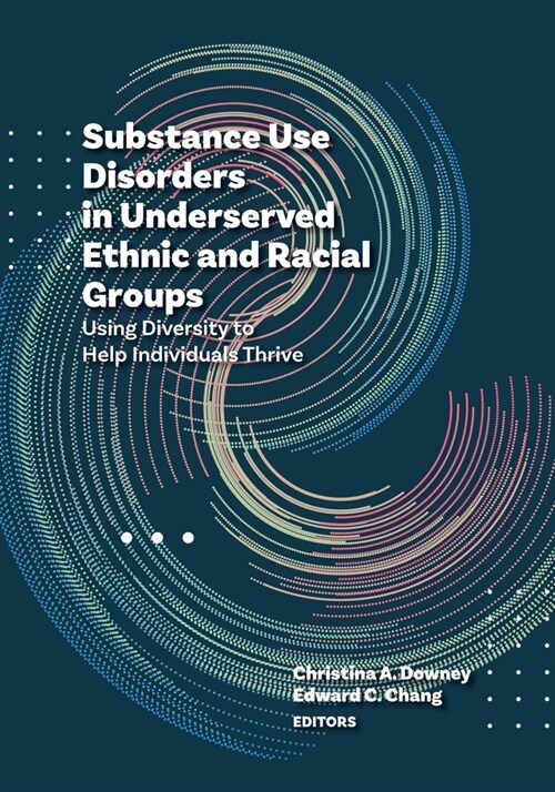 Substance Use Disorders in Underserved Ethnic and Racial Groups: Using Diversity to Help Individuals Thrive (Paperback)