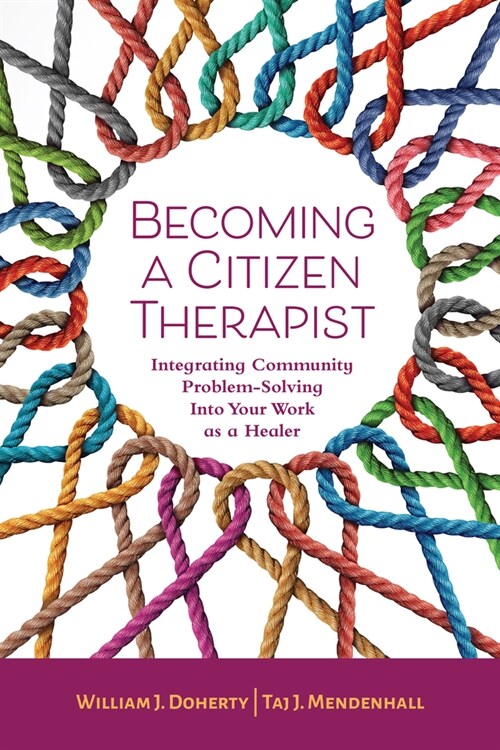 Becoming a Citizen Therapist: Integrating Community Problem-Solving Into Your Work as a Healer (Paperback)