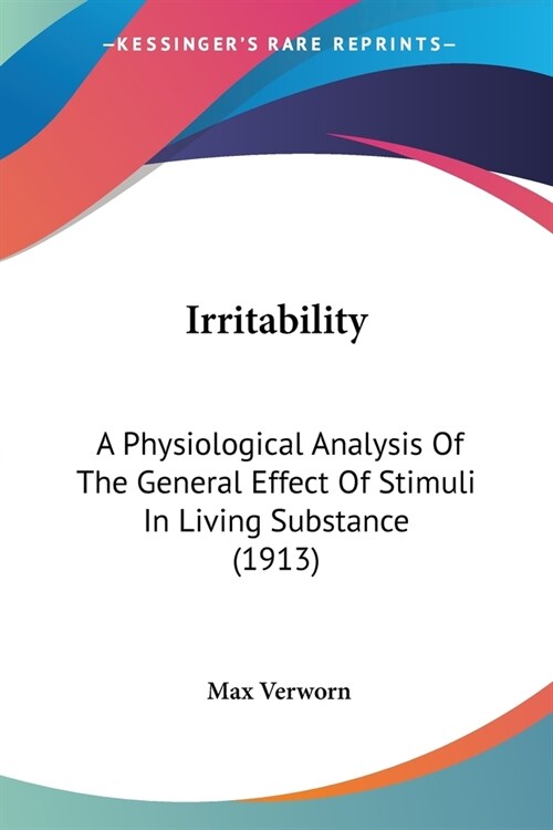 Irritability: A Physiological Analysis Of The General Effect Of Stimuli In Living Substance (1913) (Paperback)