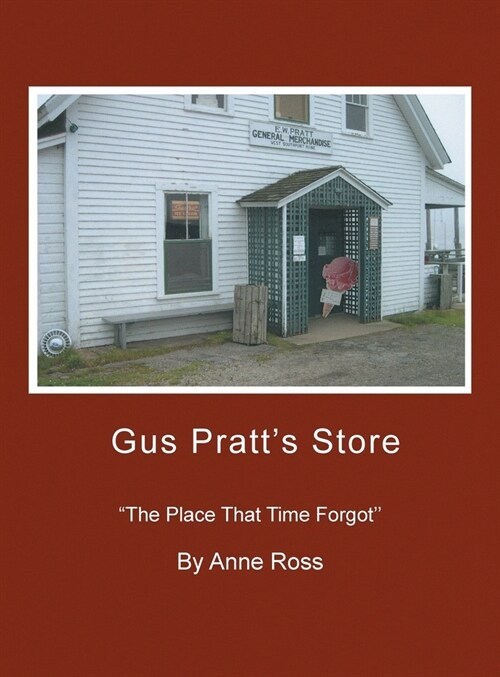 Gus Pratts Store: The Place That Time Forgot (Hardcover)