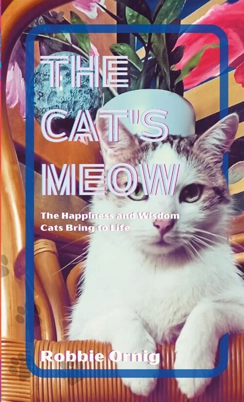 The Cats Meow: The Happiness and Wisdom Cats Bring to Life (Paperback)