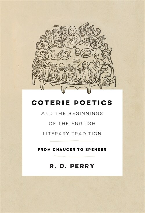 Coterie Poetics and the Beginnings of the English Literary Tradition: From Chaucer to Spenser (Hardcover)