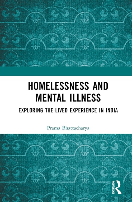 Homelessness and Mental Illness : Exploring the Lived Experience in India (Hardcover)