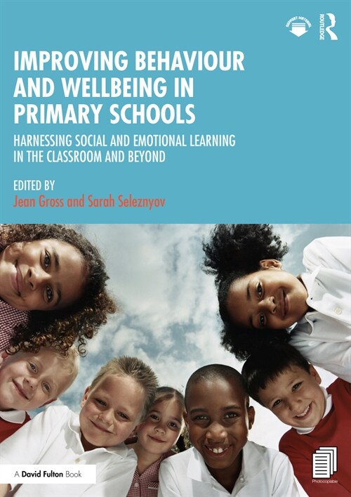 Improving Behaviour and Wellbeing in Primary Schools : Harnessing Social and Emotional Learning in the Classroom and Beyond (Paperback)
