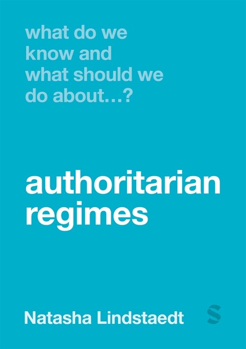 What Do We Know and What Should We Do about Authoritarian Regimes? (Hardcover)