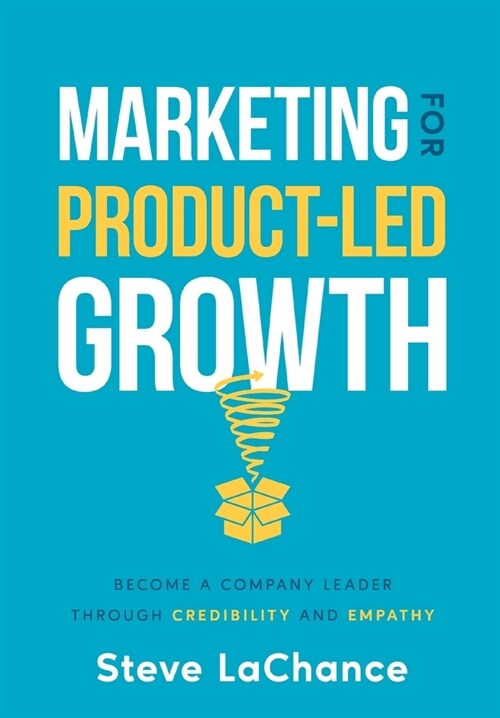 Marketing for Product-Led Growth: Become a Company Leader through Credibility and Empathy (Hardcover)