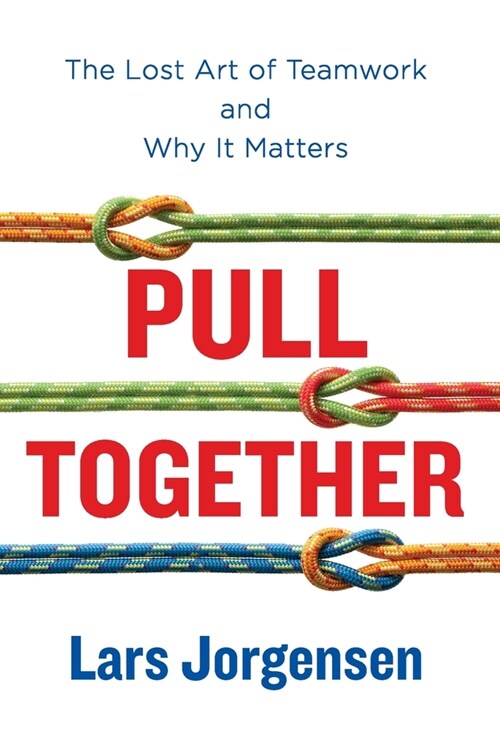 Pull Together: The Lost Art of Teamwork and Why It Matters (Hardcover)